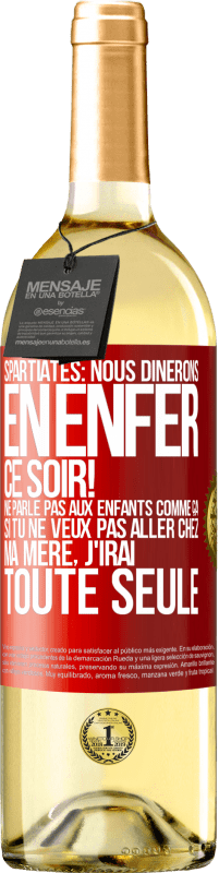 29,95 € | Vin blanc Édition WHITE Spartiates: nous dînerons en enfer ce soir! Ne parle pas aux enfants comme ça. Si tu ne veux pas aller chez ma mère, j'irai tout Étiquette Rouge. Étiquette personnalisable Vin jeune Récolte 2024 Verdejo