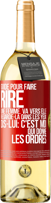 29,95 € Envoi gratuit | Vin blanc Édition WHITE Guide pour faire rire une femme: va vers elle. Regarde-la dans les yeux. Dis-lui: c'est moi qui donne les ordres Étiquette Rouge. Étiquette personnalisable Vin jeune Récolte 2025 Verdejo