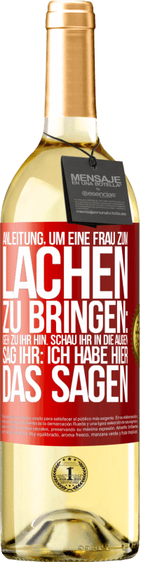 Kostenloser Versand | Weißwein WHITE Ausgabe Anleitung, um eine Frau zum Lachen zu bringen: Geh zu ihr hin. Schau ihr in die Augen. Sag ihr: Ich habe hier das Sagen Rote Markierung. Anpassbares Etikett Junger Wein Ernte 2023 Verdejo