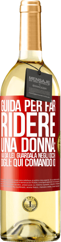 Spedizione Gratuita | Vino bianco Edizione WHITE Guida per far ridere una donna: vai da lei. Guardala negli occhi. Digli: qui comando io Etichetta Rossa. Etichetta personalizzabile Vino giovane Raccogliere 2023 Verdejo