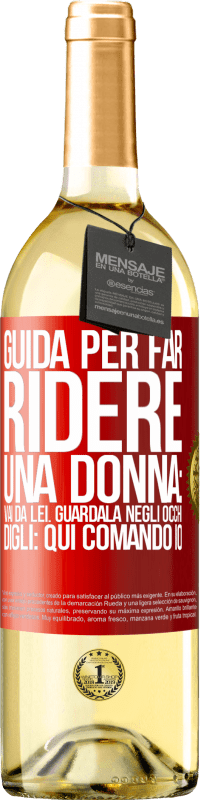29,95 € Spedizione Gratuita | Vino bianco Edizione WHITE Guida per far ridere una donna: vai da lei. Guardala negli occhi. Digli: qui comando io Etichetta Rossa. Etichetta personalizzabile Vino giovane Raccogliere 2025 Verdejo