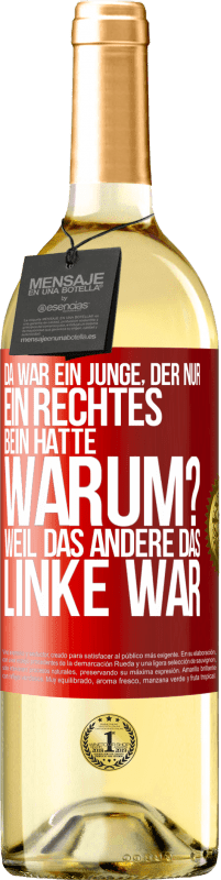 29,95 € | Weißwein WHITE Ausgabe Da war ein Junge, der nur ein rechtes Bein hatte. Warum? Weil das andere das Linke war Rote Markierung. Anpassbares Etikett Junger Wein Ernte 2023 Verdejo