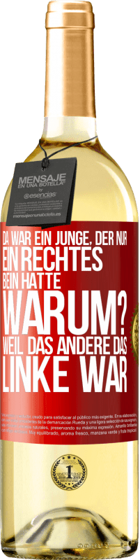 29,95 € Kostenloser Versand | Weißwein WHITE Ausgabe Da war ein Junge, der nur ein rechtes Bein hatte. Warum? Weil das andere das Linke war Rote Markierung. Anpassbares Etikett Junger Wein Ernte 2025 Verdejo