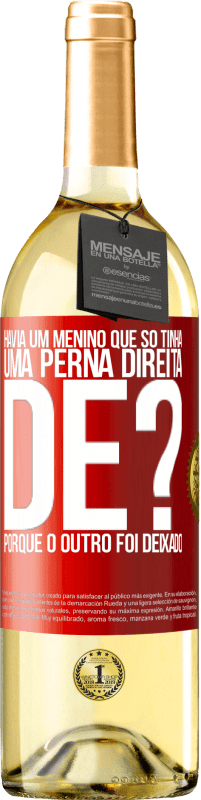 29,95 € Envio grátis | Vinho branco Edição WHITE Havia um menino que só tinha uma perna direita. De? Porque o outro foi deixado Etiqueta Vermelha. Etiqueta personalizável Vinho jovem Colheita 2025 Verdejo