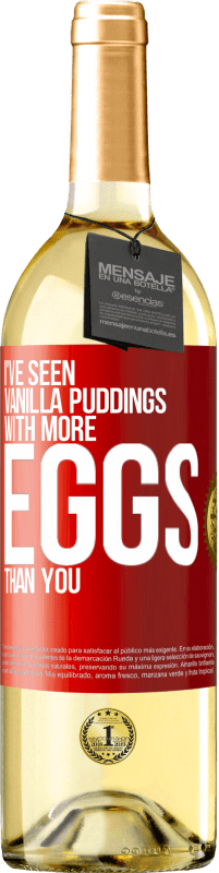 Free Shipping | White Wine WHITE Edition I've seen vanilla puddings with more eggs than you Red Label. Customizable label Young wine Harvest 2023 Verdejo