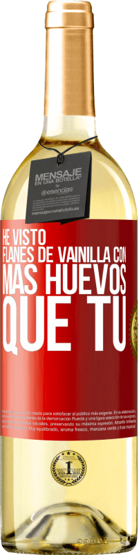 Envío gratis | Vino Blanco Edición WHITE He visto flanes de vainilla con más huevos que tú Etiqueta Roja. Etiqueta personalizable Vino joven Cosecha 2023 Verdejo