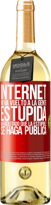 29,95 € Envío gratis | Vino Blanco Edición WHITE Internet no ha vuelto a la gente estúpida, ha facilitado que la estupidez se haga pública Etiqueta Roja. Etiqueta personalizable Vino joven Cosecha 2025 Verdejo