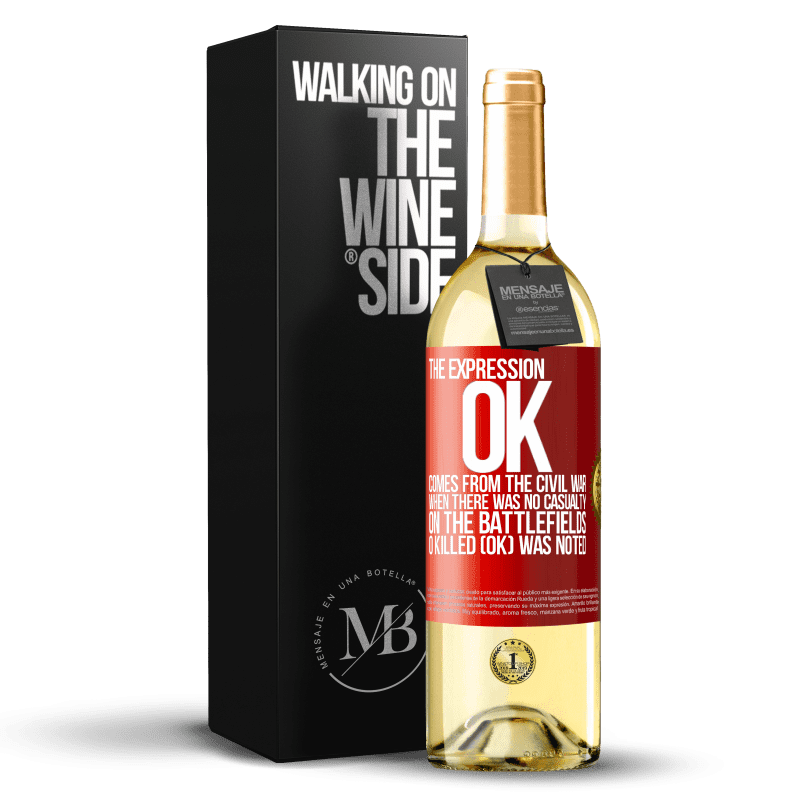 29,95 € Free Shipping | White Wine WHITE Edition The expression OK comes from the Civil War, when there was no casualty on the battlefields, 0 Killed (OK) was noted Red Label. Customizable label Young wine Harvest 2023 Verdejo