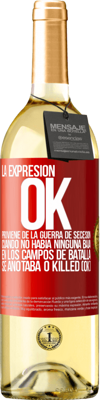 Envío gratis | Vino Blanco Edición WHITE La expresión OK proviene de la Guerra de Secesión, cuando no había ninguna baja en los campos de batalla se anotaba 0 Killed Etiqueta Roja. Etiqueta personalizable Vino joven Cosecha 2023 Verdejo