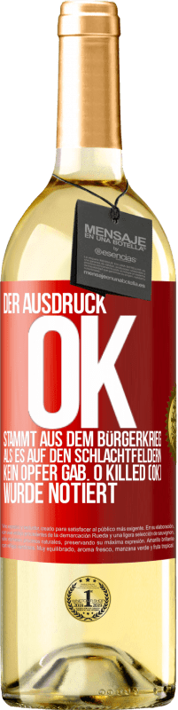 29,95 € Kostenloser Versand | Weißwein WHITE Ausgabe Der Ausdruck OK stammt aus dem Bürgerkrieg, als es auf den Schlachtfeldern kein Opfer gab. 0 Killed (OK) wurde notiert Rote Markierung. Anpassbares Etikett Junger Wein Ernte 2025 Verdejo
