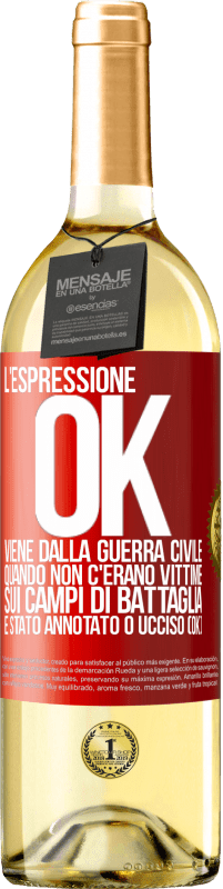 Spedizione Gratuita | Vino bianco Edizione WHITE L'espressione OK viene dalla guerra civile, quando non c'erano vittime sui campi di battaglia, è stato annotato 0 ucciso (OK) Etichetta Rossa. Etichetta personalizzabile Vino giovane Raccogliere 2023 Verdejo