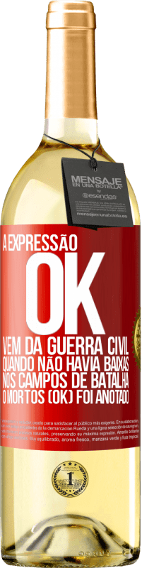 Envio grátis | Vinho branco Edição WHITE A expressão OK vem da Guerra Civil, quando não havia baixas nos campos de batalha, 0 mortos (OK) foi anotado Etiqueta Vermelha. Etiqueta personalizável Vinho jovem Colheita 2023 Verdejo