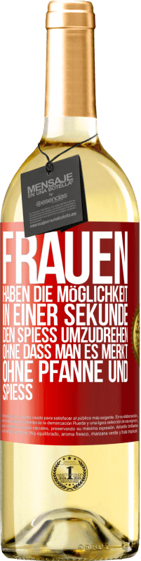 29,95 € Kostenloser Versand | Weißwein WHITE Ausgabe Frauen haben die Möglichkeit, in einer Sekunde den Spieß umzudrehen. Ohne dass man es merkt, ohne Pfanne und Spieß Rote Markierung. Anpassbares Etikett Junger Wein Ernte 2025 Verdejo