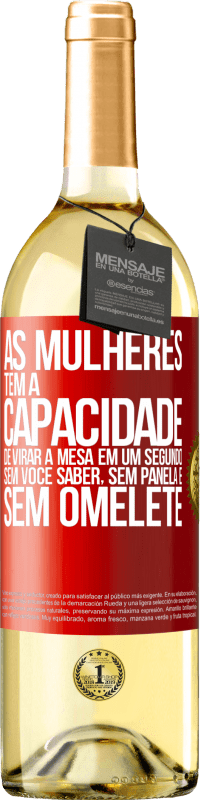 29,95 € | Vinho branco Edição WHITE As mulheres têm a capacidade de virar a mesa em um segundo. Sem você saber, sem panela e sem omelete Etiqueta Vermelha. Etiqueta personalizável Vinho jovem Colheita 2024 Verdejo