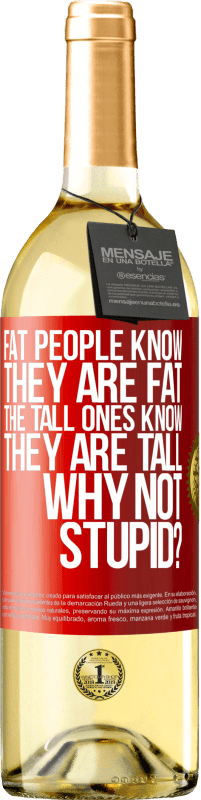 29,95 € | 白ワイン WHITEエディション 太っている人は自分が太っていることを知っています。背の高い人は自分が背が高いことを知っています。なぜバカじゃないの？ 赤いタグ. カスタマイズ可能なラベル 若いワイン 収穫 2023 Verdejo