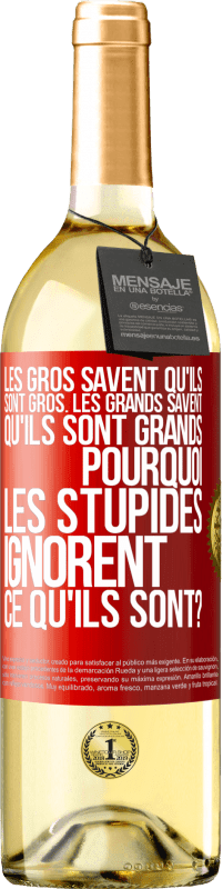 29,95 € Envoi gratuit | Vin blanc Édition WHITE Les gros savent qu'ils sont gros. Les grands savent qu'ils sont grands. Pourquoi les stupides ignorent ce qu'ils sont? Étiquette Rouge. Étiquette personnalisable Vin jeune Récolte 2025 Verdejo