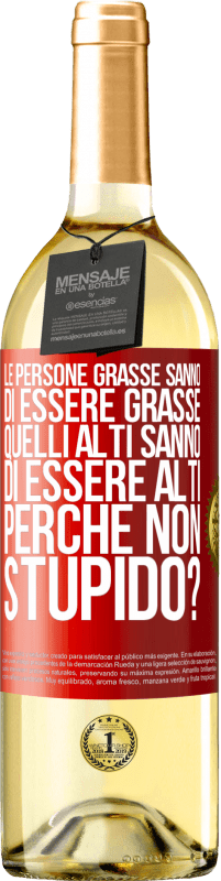 29,95 € | Vino bianco Edizione WHITE Le persone grasse sanno di essere grasse. Quelli alti sanno di essere alti. Perché non stupido? Etichetta Rossa. Etichetta personalizzabile Vino giovane Raccogliere 2025 Verdejo