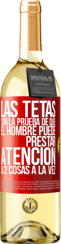 Envío gratis | Vino Blanco Edición WHITE Las tetas son la prueba de que el hombre puede prestar atención a 2 cosas a la vez Etiqueta Roja. Etiqueta personalizable Vino joven Cosecha 2023 Verdejo