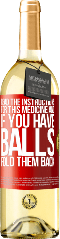 «Read the instructions for this medicine and if you have balls, fold them back» WHITE Edition