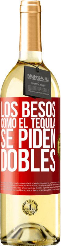 «Los besos como el tequila. Se piden dobles» Edición WHITE