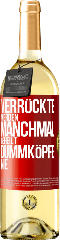 29,95 € Kostenloser Versand | Weißwein WHITE Ausgabe Verrückte werden manchmal geheilt, Dummköpfe nie Rote Markierung. Anpassbares Etikett Junger Wein Ernte 2025 Verdejo