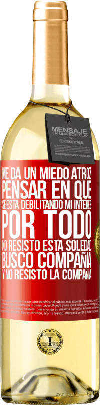 «Me da un miedo atroz pensar en que se está debilitando mi interés por todo. No resisto esta soledad. Busco compañía y no» Edición WHITE