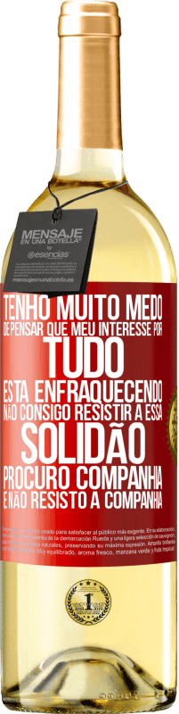 «Tenho muito medo de pensar que meu interesse por tudo está enfraquecendo. Não consigo resistir a essa solidão. Procuro» Edição WHITE