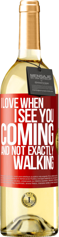 Free Shipping | White Wine WHITE Edition I love when I see you coming and not exactly walking Red Label. Customizable label Young wine Harvest 2023 Verdejo