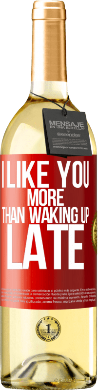 Free Shipping | White Wine WHITE Edition I like you more than waking up late Red Label. Customizable label Young wine Harvest 2023 Verdejo