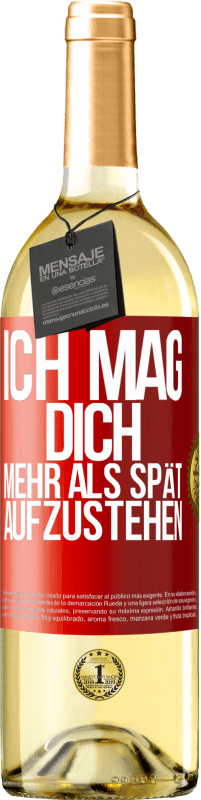 29,95 € Kostenloser Versand | Weißwein WHITE Ausgabe Ich mag dich mehr als spät aufzustehen Rote Markierung. Anpassbares Etikett Junger Wein Ernte 2025 Verdejo