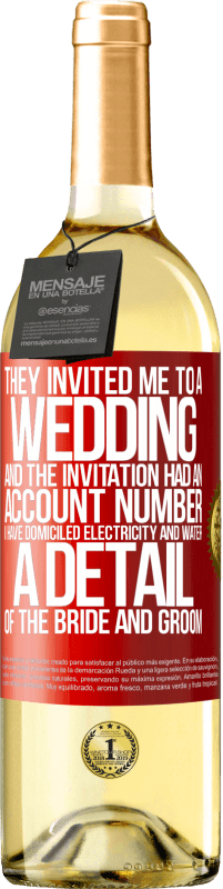 29,95 € | 白葡萄酒 WHITE版 他们邀请我参加婚礼，邀请中有一个帐号。我的住所有水和电。新娘和新郎的细节 红色标签. 可自定义的标签 青年酒 收成 2023 Verdejo