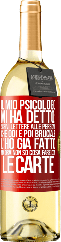 29,95 € | Vino bianco Edizione WHITE Il mio psicologo mi ha detto: scrivi lettere alle persone che odi e poi bruciale. L'ho già fatto, ma ora non so cosa fare Etichetta Rossa. Etichetta personalizzabile Vino giovane Raccogliere 2023 Verdejo