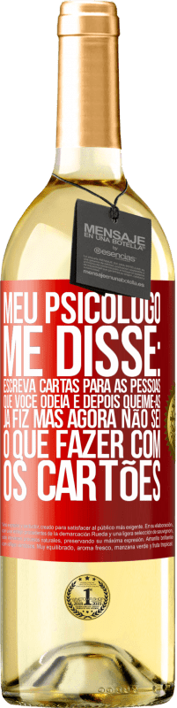 29,95 € | Vinho branco Edição WHITE Meu psicólogo me disse: escreva cartas para as pessoas que você odeia e depois queime-as. Já fiz, mas agora não sei o que Etiqueta Vermelha. Etiqueta personalizável Vinho jovem Colheita 2023 Verdejo