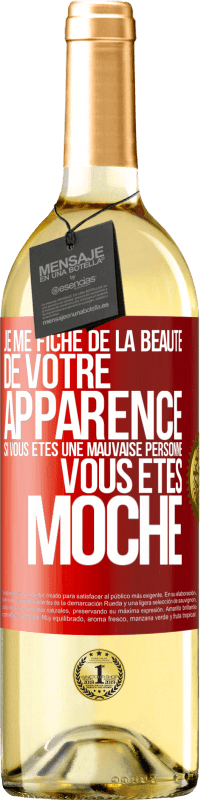 Envoi gratuit | Vin blanc Édition WHITE Je me fiche de la beauté de votre apparence, si vous êtes une mauvaise personne ... vous êtes moche Étiquette Rouge. Étiquette personnalisable Vin jeune Récolte 2023 Verdejo