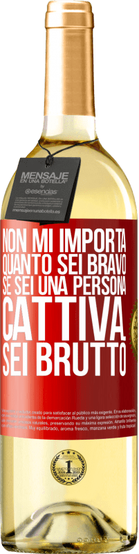 Spedizione Gratuita | Vino bianco Edizione WHITE Non mi importa quanto sei bravo, se sei una persona cattiva ... sei brutto Etichetta Rossa. Etichetta personalizzabile Vino giovane Raccogliere 2023 Verdejo