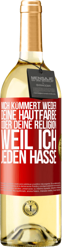 29,95 € | Weißwein WHITE Ausgabe Mich kümmert weder deine Hautfarbe oder deine Religion, weil ich jeden hasse Rote Markierung. Anpassbares Etikett Junger Wein Ernte 2023 Verdejo