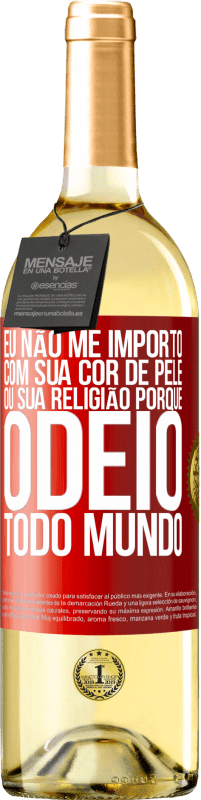 29,95 € | Vinho branco Edição WHITE Eu não me importo com sua cor de pele ou sua religião porque odeio todo mundo Etiqueta Vermelha. Etiqueta personalizável Vinho jovem Colheita 2023 Verdejo