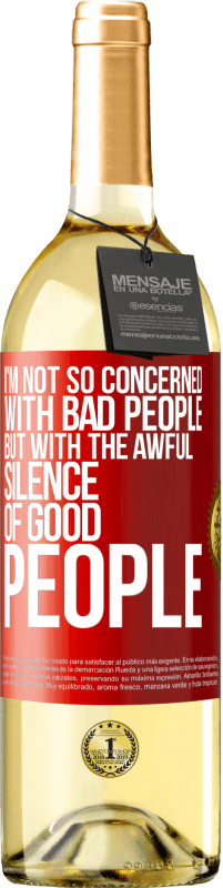 29,95 € | White Wine WHITE Edition I'm not so concerned with bad people, but with the awful silence of good people Red Label. Customizable label Young wine Harvest 2023 Verdejo