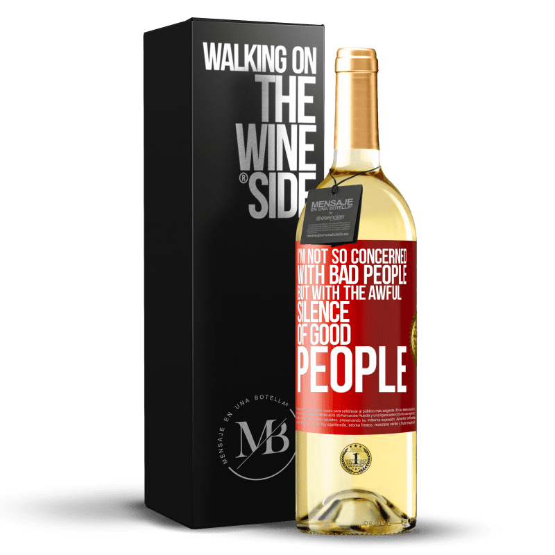 29,95 € Free Shipping | White Wine WHITE Edition I'm not so concerned with bad people, but with the awful silence of good people Red Label. Customizable label Young wine Harvest 2023 Verdejo