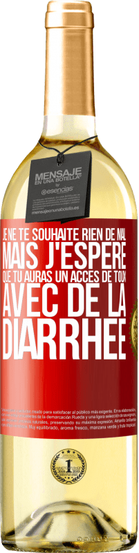 29,95 € | Vin blanc Édition WHITE Je ne te souhaite rien de mal, mais j'espère que tu auras un accès de toux avec de la diarrhée Étiquette Rouge. Étiquette personnalisable Vin jeune Récolte 2025 Verdejo