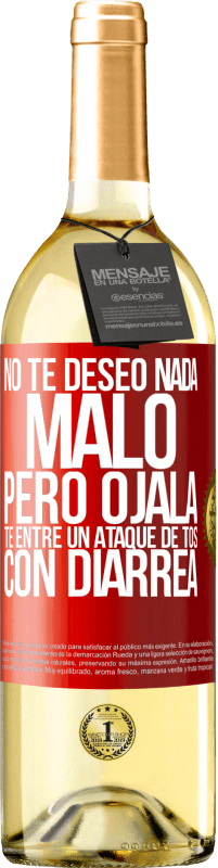 29,95 € | Vino Blanco Edición WHITE No te deseo nada malo, pero ojalá te entre un ataque de tos con diarrea Etiqueta Roja. Etiqueta personalizable Vino joven Cosecha 2025 Verdejo