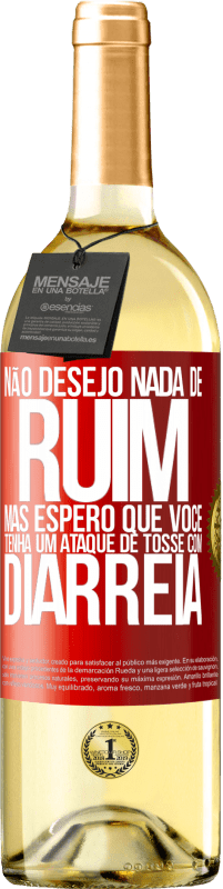 29,95 € | Vinho branco Edição WHITE Não desejo nada de ruim, mas espero que você tenha um ataque de tosse com diarréia Etiqueta Vermelha. Etiqueta personalizável Vinho jovem Colheita 2024 Verdejo