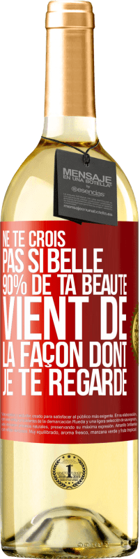 29,95 € Envoi gratuit | Vin blanc Édition WHITE Ne te crois pas si belle. 90% de ta beauté vient de la façon dont je te regarde Étiquette Rouge. Étiquette personnalisable Vin jeune Récolte 2025 Verdejo