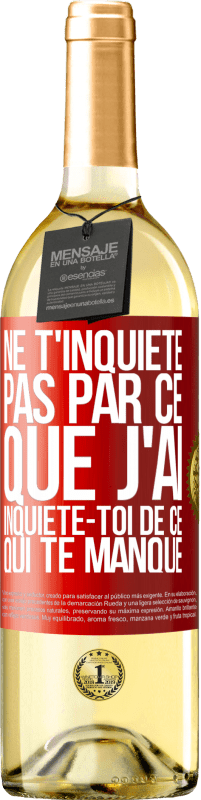 Envoi gratuit | Vin blanc Édition WHITE Ne t'inquiète pas par ce que j'ai, inquiète-toi de ce qui te manque Étiquette Rouge. Étiquette personnalisable Vin jeune Récolte 2023 Verdejo