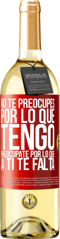 «No te preocupes por lo que tengo, preocúpate por lo que a ti te falta» Edición WHITE