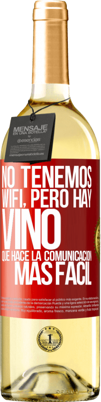 29,95 € | Vino Blanco Edición WHITE No tenemos Wifi, pero hay vino, que hace la comunicación más fácil Etiqueta Roja. Etiqueta personalizable Vino joven Cosecha 2023 Verdejo