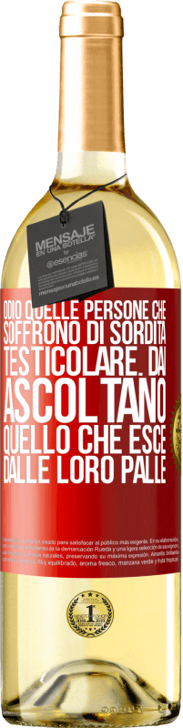 Spedizione Gratuita | Vino bianco Edizione WHITE Odio quelle persone che soffrono di sordità testicolare ... dai, ascoltano quello che esce dalle loro palle Etichetta Rossa. Etichetta personalizzabile Vino giovane Raccogliere 2023 Verdejo