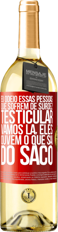 29,95 € | Vinho branco Edição WHITE Eu odeio essas pessoas que sofrem de surdez testicular ... vamos lá, eles ouvem o que sai do saco Etiqueta Vermelha. Etiqueta personalizável Vinho jovem Colheita 2025 Verdejo