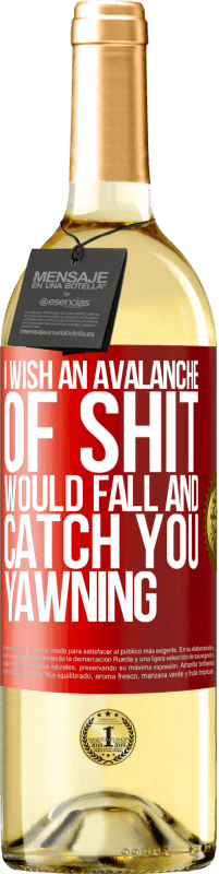 29,95 € Free Shipping | White Wine WHITE Edition I wish an avalanche of shit would fall and catch you yawning Red Label. Customizable label Young wine Harvest 2023 Verdejo