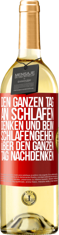 Kostenloser Versand | Weißwein WHITE Ausgabe Den ganzen Tag an schlafen denken und beim Schlafengehen über den ganzen Tag nachdenken Rote Markierung. Anpassbares Etikett Junger Wein Ernte 2023 Verdejo